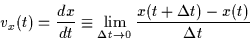 \begin{displaymath}
v_x(t)=\frac{dx}{dt}
\equiv \lim_{{\Delta t}\rightarrow 0} \frac{x(t + {\Delta t}) - x(t)}{\Delta t}
\end{displaymath}