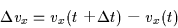 \begin{displaymath}
\Delta v_x=v_x(t+{\Delta t})-v_x(t)
\end{displaymath}